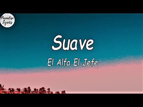 El Alfa El Jefe - Suave (Letra/Lyrics Video)