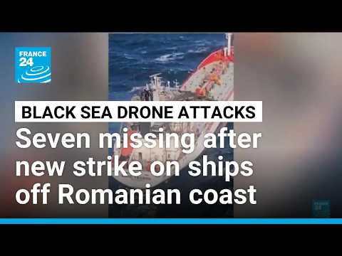 Seven missing off Romania after latest Black Sea drone attacks