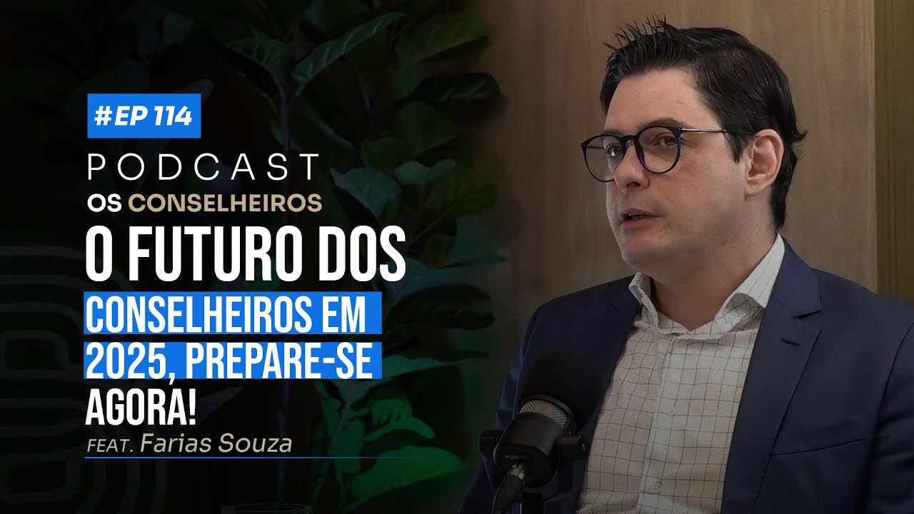 O futuro do mercado de Conselheiros, como se destacar em 2025! - Farias Souza - Os Conselheiros #114