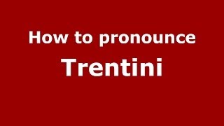 How to pronounce Trentini