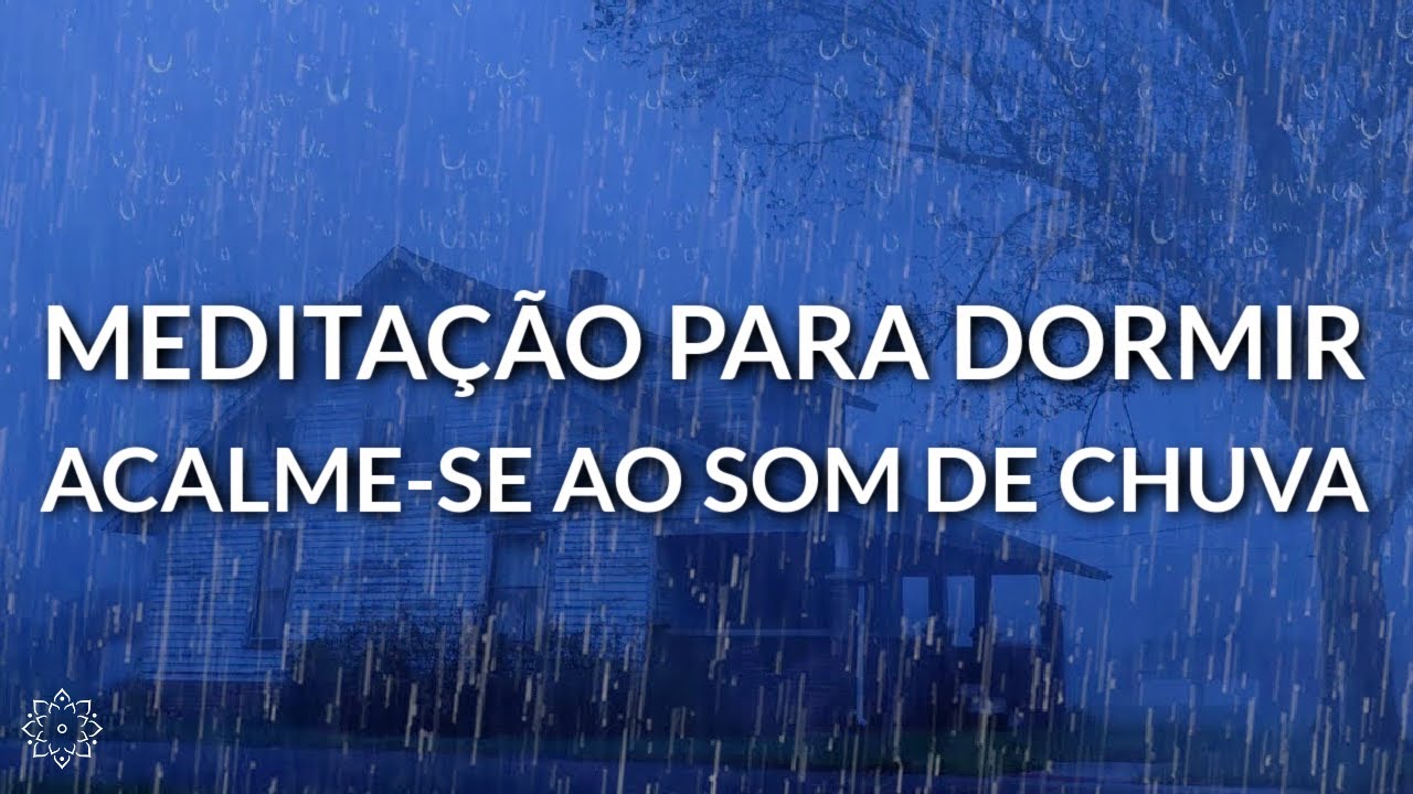 MEDITAÇÃO PARA DORMIR: ACALME-SE E DURMA AO SOM DE CHUVA