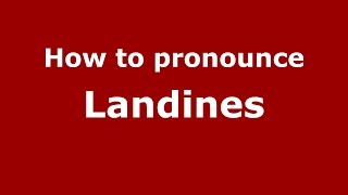How to pronounce Landines