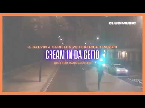J. Balvin & Skrillex Vs Federico Franchi - Cream In Da Getto (Djs From Mars Bootleg)