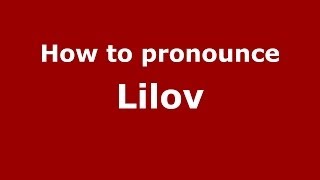 How to pronounce Lilov