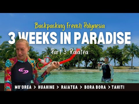 French Polynesia Budget Travel - 3 Weeks in Paradise | Part 3: Raiatea Travel Guide