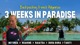 French Polynesia Budget Travel - 3 Weeks in Paradise | Part 3: Raiatea Travel Guide