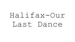 Halifax-Our last dance