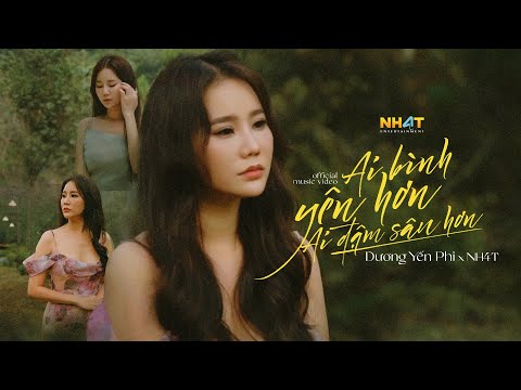 DƯƠNG YẾN PHI - Ai Bình Yên Hơn Ai Đậm Sâu Hơn | Official Music Video