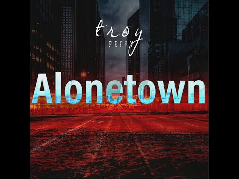 Alonetown (Audio) by Troy Petty