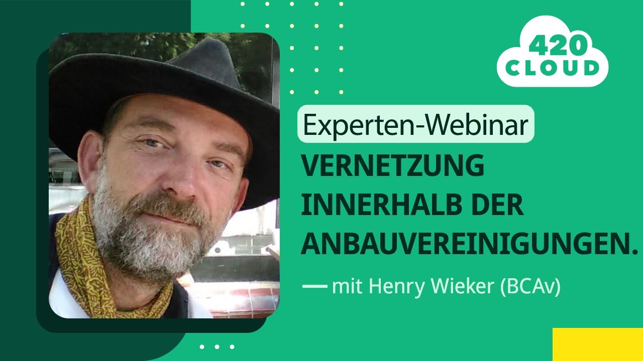 Experten Webinar: Vernetzung innerhalb der Anbauvereinigungen. Mit Harry Wieker Koodinator  BCAv