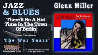 Glenn Miller - There&#39;ll Be A Hot Time In The Town Of Berlin