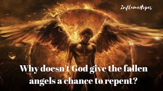 Why doesn&#39;t God give the fallen angels a chance to repent?