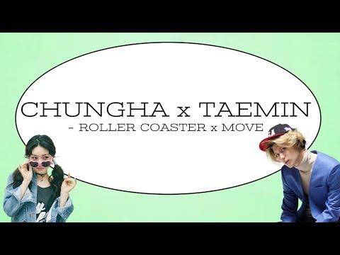 CHUNGHA x TAEMIN - Roller Coaster x Move