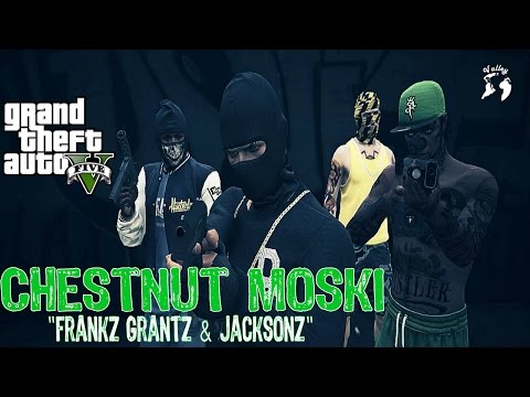 GTA V | Chestnut Moski - Frank Grant & Jacksons (Music Video)