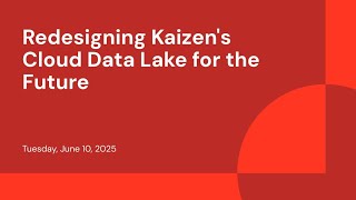 Redesigning Kaizen's Cloud Data Lake for the Future
