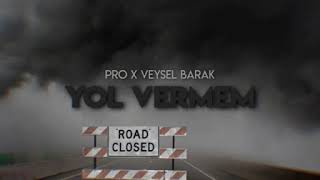 Pro feat. Veysel Barak - Yol Vermem (Produced by Bres)