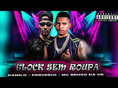 GLOCK SEM ROUPA - DANILO PERVERSO - MC BRUXO DA VR REMIX BREGA FUNK #gordinhobolado #bregafunk