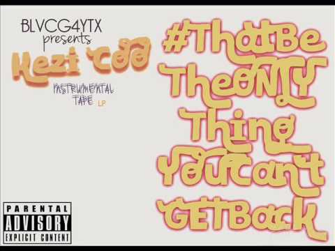 Kezi Coo - #ThatBeTheOnlyThingYouCan'tGetBack (FULL MIXTAPE)
