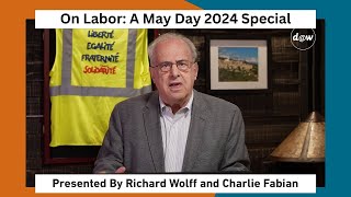 Global Capitalism: On Labor - A May Day 2024 Special [May 1st, 2024]