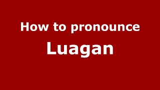 How to pronounce Luagan