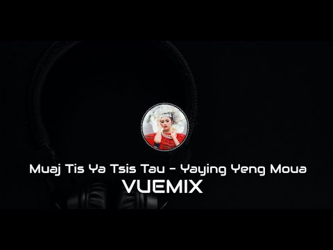 Muaj Tis Ya Tsis Tau - Yaying Yeng Moua (VueMix)