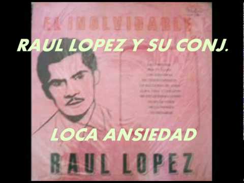 LOCA ANSIEDAD-RAUL LOPEZ Y SU CONJ.
