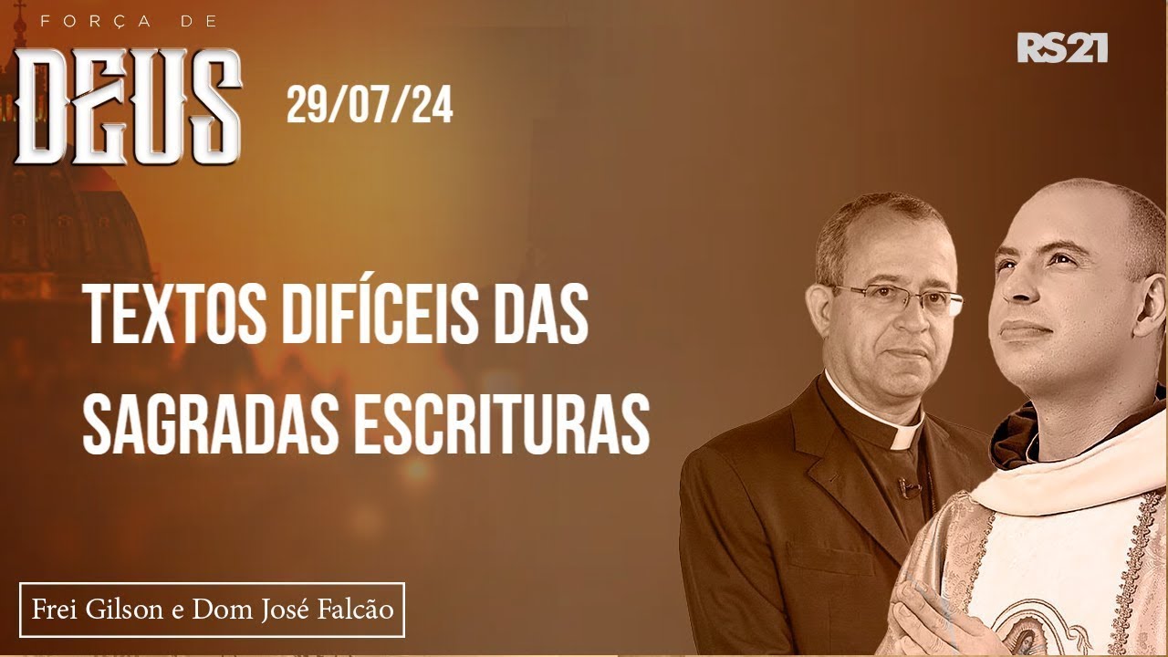 17 – Força de Deus - 29/07/24 - Textos difíceis das Sagradas Escrituras