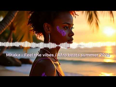 Mitaka - Feel the vibes / Afro beats summer 2025