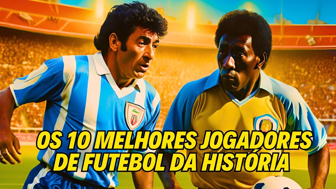OS 10 MELHORES JOGADORES DE FUTEBOL DA HISTÓRIA