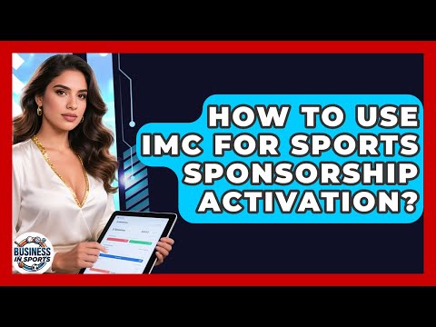 How To Use IMC For Sports Sponsorship Activation? - Business In Sports thumbnail