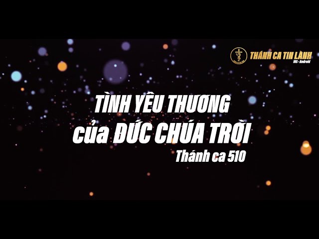 THÁNH CA 510 | TÌNH YÊU THƯƠNG CỦA ĐỨC CHÚA TRỜI | KARAOKE THÁNH CA TIN LÀNH