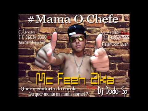 Mc Feeh Zika - Mama o Chefe ♫ ♪' ( Nova Versão Dj Dodo Sp ) 2013