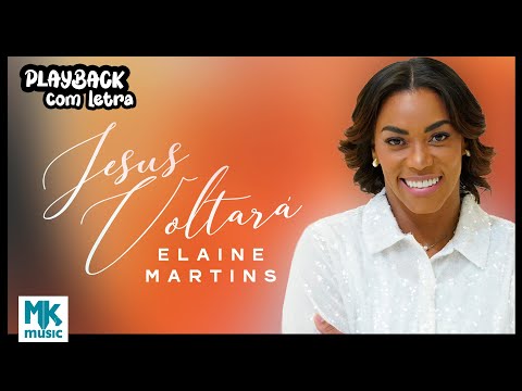 Elaine Martins - Jesus Voltará (Playback Com Letra Oficial MK Music)