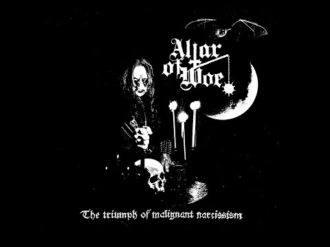 Altar of Woe - The Triumph of Malignant Narcissism  (Full Album)