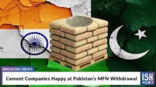 Cement Companies Happy at Pakistan’s MFN Withdrawal
