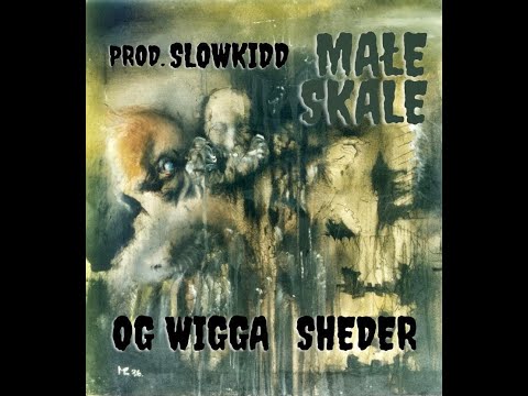 OG WIGGA - małe skale ft. SHEDER (prod. slowkidd)