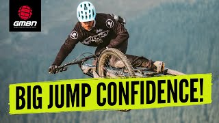 How To Build Confidence For Big Mountain Bike Jumps | MTB Skills