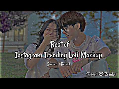 Best of Instagram Trending Lofi Mashup || Bollywood Songs || Slowed × Reverb || Sazeed RS Creator