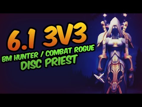 6.1 3v3 arenas - BM Hunter, Combat Rogue, Disc Prist