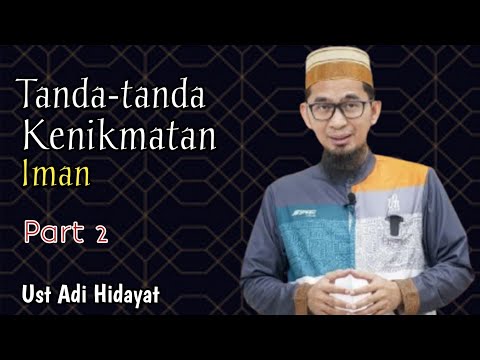 Tanda-Tanda Kenikmatan Iman - Ustadz Adi Hidayat - Bagian 2