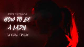 How To Be A Lady (Official Trailer)