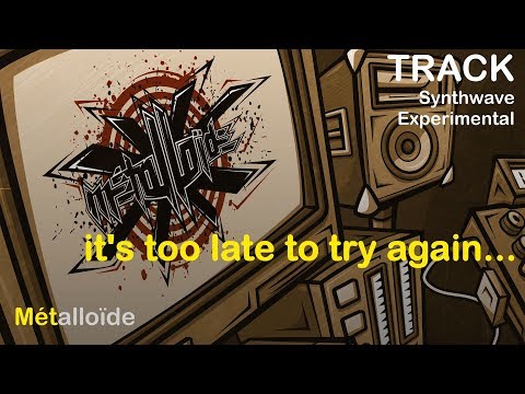 Métalloïde - it's too late to try again... [Synthwave/Experimental]