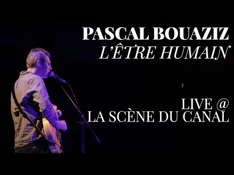 Pascal Bouaziz  - L’être humain - live @ La Scène du Canal (Paris)