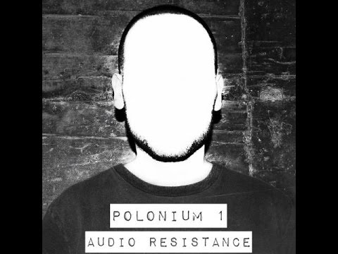 Audio Resistance - Polonium 1 (podcast series) 09/04/2017