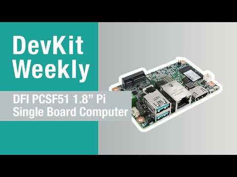 Dev Kit Weekly: DFI PCSF51 1.8” Pi Single Board Computer