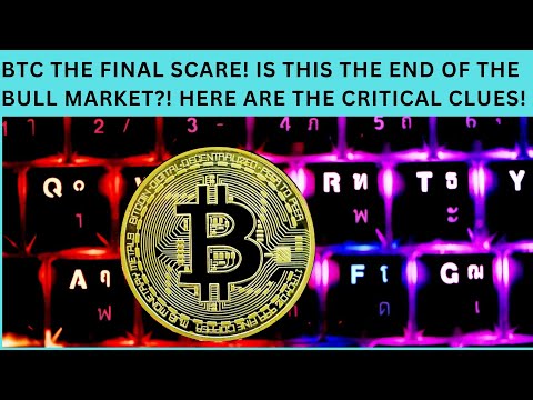 BTC THE FINAL SCARE? OR IS THIS THE END OF THE BULL MARKET? HERE ARE THE CRITICAL CLUES!