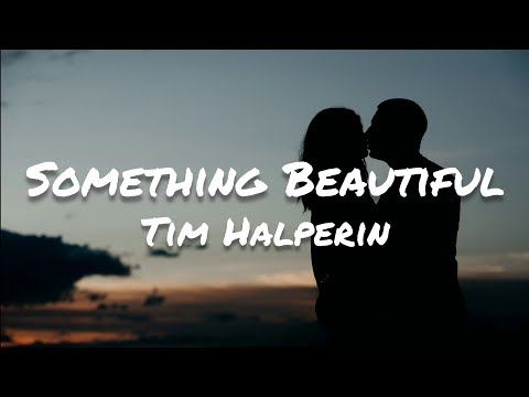 Tim Halperin - Something Beautiful (Lyrics)