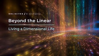 Beyond the Linear: Living a Dimensional Life