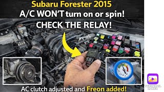 Subaru Forester 2015 A/C WON’T turn on or spin! CHECK THE RELAY! AC clutch adjusted and Freon added!