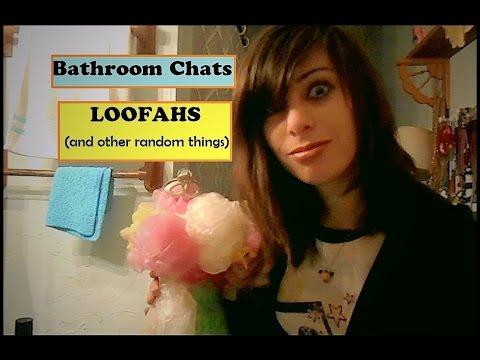 BATHROOM CHATS | LOOFAHS (*and other random thoughts*)